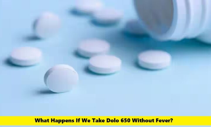 What Happens If We Take Dolo 650 Without Fever?